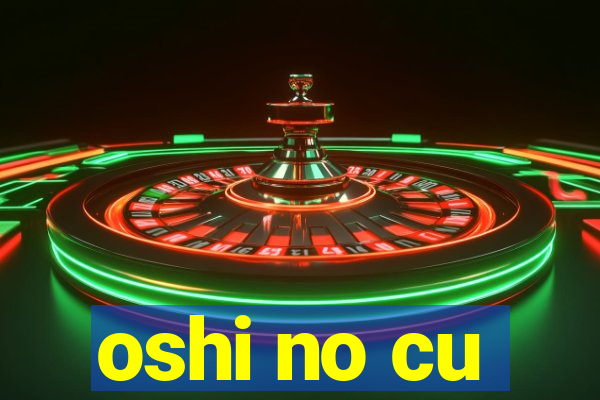 oshi no cu